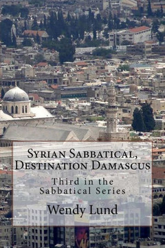 Syrian Sabbatical, Destination Damascus: Third in the Sabbatical Series