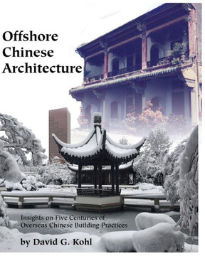 Offshore Chinese Architecture: Insights on Five centuries of Overseas Chinese building practices