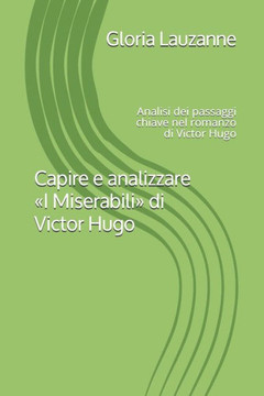 Capire e analizzare I Miserabili di Victor Hugo: Analisi dei passaggi chiave nel romanzo di Victor Hugo