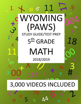 5th Grade WYOMING PAWS, 2019 MATH, Test Prep: 5th Grade WYOMING PROFICIENCY ASSESSMENT for WYOMING STUDENTS TEST 2019 MATH Test Prep/Study Guide