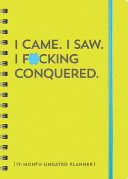 I Came. I Saw. I F*cking Conquered. Undated Planner: 17-Month Undated Planner