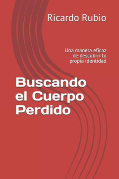 Buscando El Cuerpo Perdido: Una Manera Eficaz de Descubrir Tu Propia Identidad