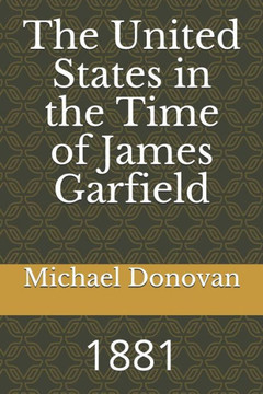 The United States in the Time of James Garfield: 1881