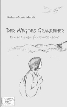 Der Weg des Graureiher: Ein M?rchen f?r Erwachsene