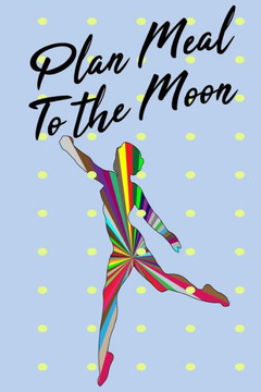 Plan Meal to the Moon: 52 Week Plan Your Meal to Your Target