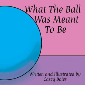 What The Ball Was Meant To Be