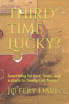 Third Time Lucky?: Searching for Love, Hope, and a Place to Finally Call Home.