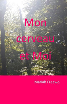 Mon Cerveau Et Moi Mon Cerveau Et Moi