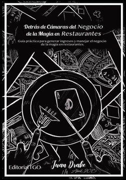 Detr?s de C?maras del Negocio de la Magia en Restaurantes: Gu?a pr?ctica para generar ingresos y manejar el negocio de la Magia en restaurantes