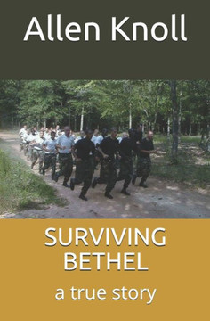 Surviving Bethel: a true story of surviving torture and abuse