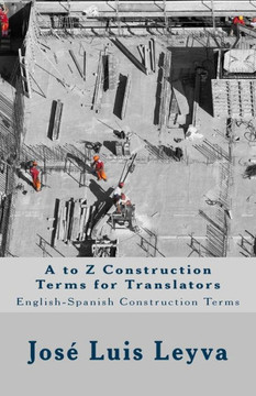 A to Z Construction Terms for Translators: English-Spanish Construction Terms