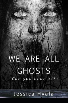 We Are All Ghosts: Can you hear us?