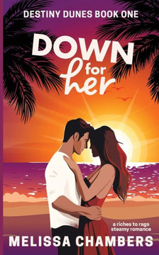 Down for Her: A Riches-to-Rags Steamy Romance Down for Her: A Riches-to-Rags Steamy Romance