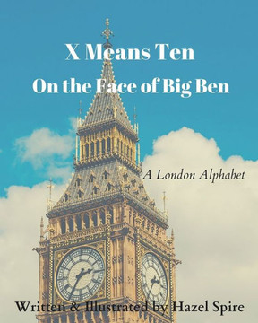 X Means Ten on the Face of Big Ben: A London Alphabet
