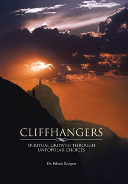 Cliffhangers: Spiritual Growth Through Unpopular Choices : 9781491808061