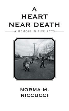 A Heart Near Death: A Memoir in Five Acts