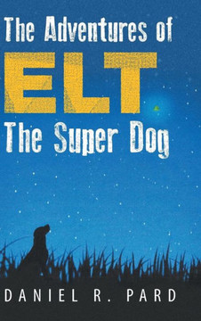 The Adventures of ELT the Super Dog : 9781491812310