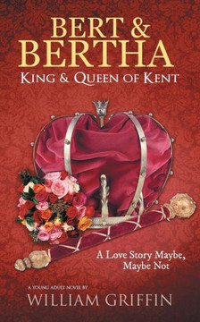 Bert & Bertha, King & Queen of Kent: A Love Story Maybe, Maybe Not
