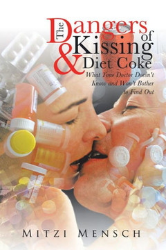 The Dangers of Kissing and Diet Coke: What Your Doctor Doesn't Know and Won't Bother to Find Out