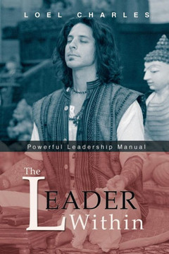 The Leader Within: Powerful Leadership Manual