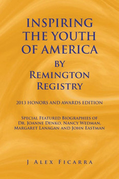 Inspiring the Youth of America by Remington Registry: 2013 Honors and Awards Edition : 9781491816349