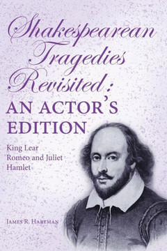 Shakespearean Tragedies Revisited: An Actor's Edition