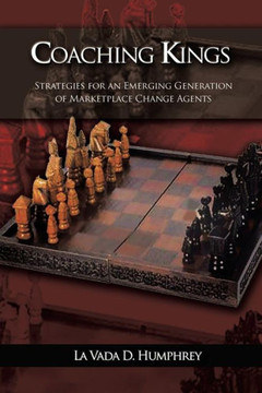 Coaching Kings: Strategies for an Emerging Generation of Marketplace Change Agents : 9781491817766