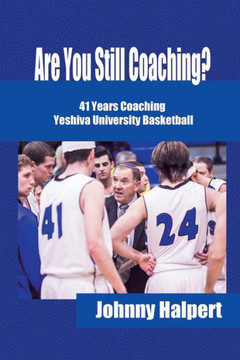 Are You Still Coaching?: 41 Years Coaching Yeshiva University Basketball : 9781491828595