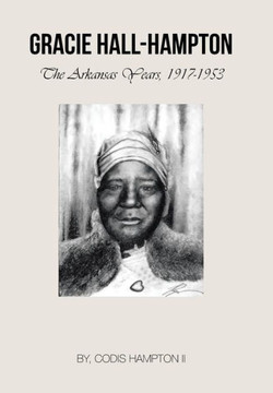 Gracie Hall-Hampton: The Arkansas Years, 1917-1953 : 9781491831120