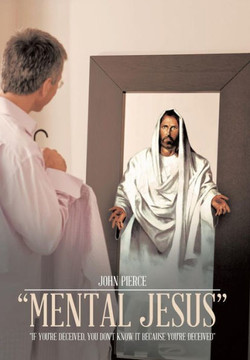 Mental Jesus: If You're Deceived, You Don't Know It Because You're Deceived : 9781491832462
