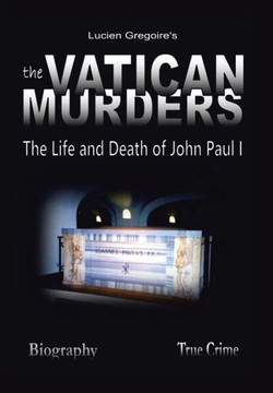 The Vatican Murders: The Life and Death of John Paul I : 9781491835272