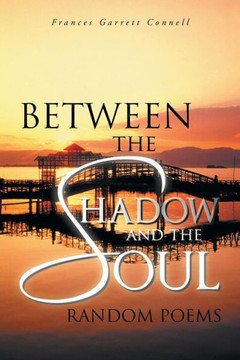 Between the Shadow and the Soul: Random Poems : 9781491835883