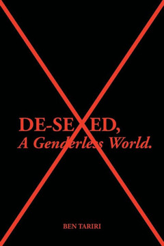 De-Sexed, A Genderless World. : 9781491837290