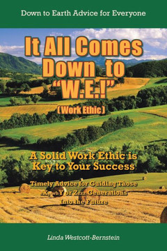 It All Comes Down to ""W.E.!"": A Solid Work Ethic is Key to Your Success : 9781491842386
