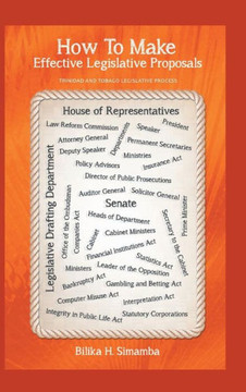 How To Make Effective Legislative Proposals: Trinidad and Tobago Legislative Process : 9781491844212
