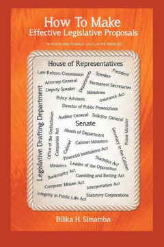 How To Make Effective Legislative Proposals: Trinidad and Tobago Legislative Process : 9781491844229