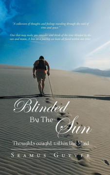 Blinded by the Sun: Thoughts Caught Within the Mind : 9781491879948
