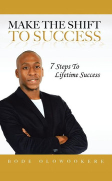 Make the Shift to Success: 7 Steps to Lifetime Success