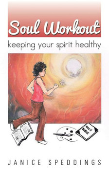Soul Workout: Keeping Your Spirit Healthy Soul Workout: Keeping Your Spirit Healthy