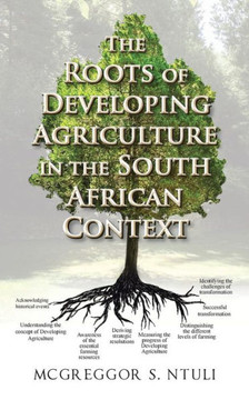 The Roots of Developing Agriculture in the South African Context The Roots of Developing Agriculture in the South African Context