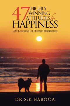 47 Highly Winning Attitudes for Happiness: Life Lessons for Human Happiness : 9781491887677 47 Highly Winning Attitudes for Happiness: Life Lessons for Human Happiness : 9781491887677