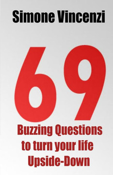 69 Buzzing Question to turn your life Upside-Down: 69 Buzzing Question to turn your life Upside-Down
