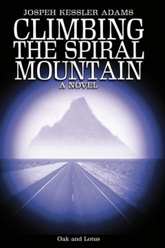 Climbing the Spiral Mountain: A Novel of the Journey