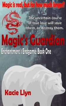 Magic's Guardian: Enchantment's Endgame Book One