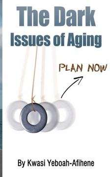 The Dark Issues of Aging: Plan Now