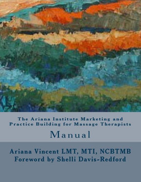 The Ariana Institute Marketing and Practice Building for Massage Therapists: Manual