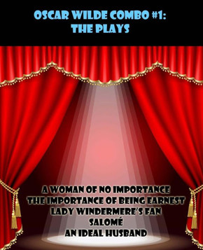 Oscar Wilde Combo #1: The Plays: A Woman of No Importance/The Importance of Being Earnest/Lady Windermere's Fan/Salom??An Ideal Husband