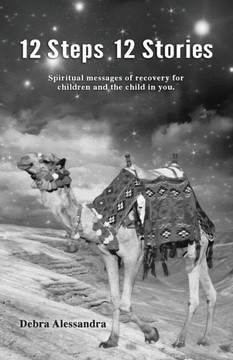 12 Steps 12 Stories: Spiritual messages of recovery for children and the child in you.