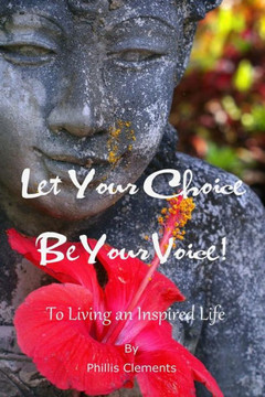 Let Your Choice Be Your Voice: To Living an Inspired Life