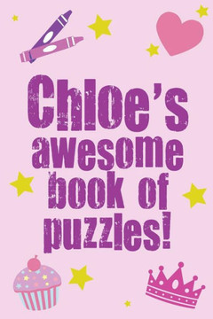 Chloe's Awesome Book Of Puzzles!: Children's puzzle book containing 20 unique personalised puzzles as well as 80 other fun puzzles